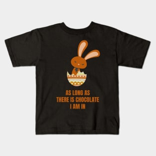 Easter Rabbit As Long As There Is Chocolate, I'm In Funny Chocolate Lover Easter Gift Kids T-Shirt